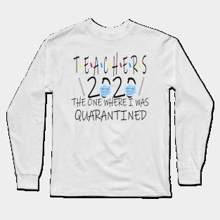 teachers 2020 the one where i was quarantined Long Sleeve T-Shirt